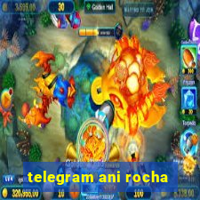 telegram ani rocha